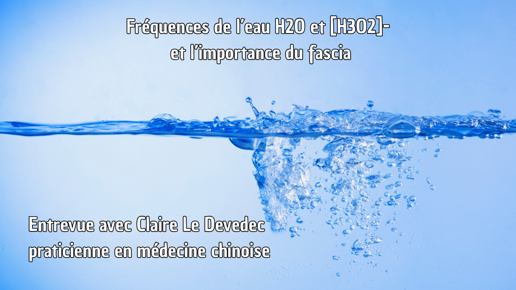 Diapasons aux fréquences de l'eau H2O et H3O2- : Echange avec Claire Le Devedec, praticienne en médecine chinoise