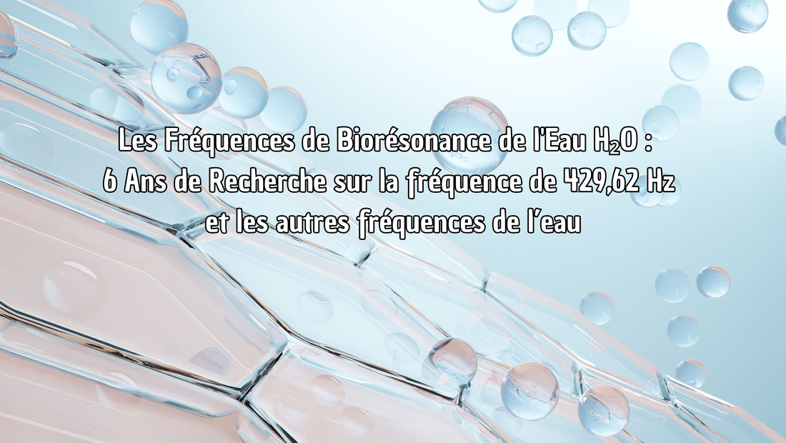 Les Fréquences de Biorésonance de l'Eau H₂O :  6 Ans de Recherche sur le 429,62 Hz et les autres fréquences de l'eau